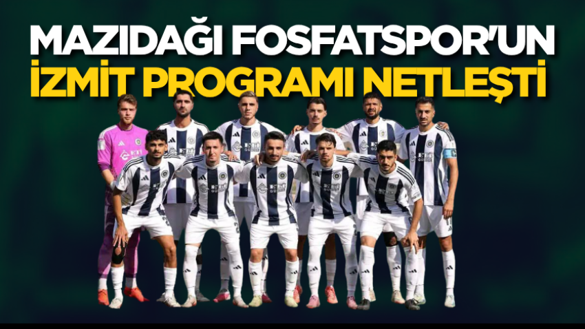 Mazıdağı Fosfatspor'un İzmit programı netleşti 