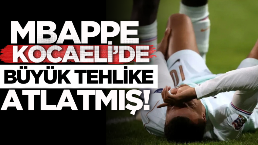 Mbappe Kocaeli’de büyük tehlike atlatmış! 