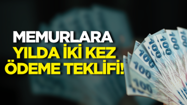 Memurlara yılda iki kez ödeme teklifi!