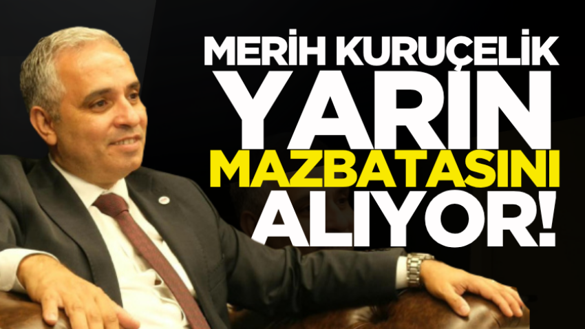 Merih Kuruçelik yarın mazbatasını alıyor! 