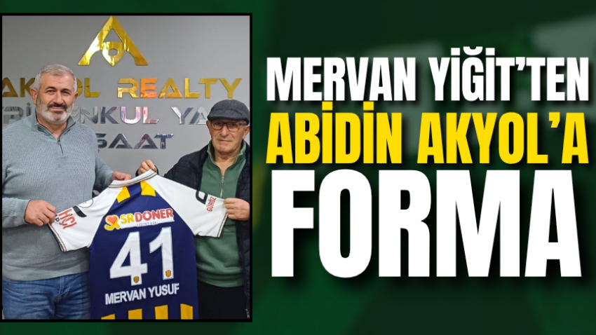 Mervan Yiğit’ten Abidin Akyol’a forma
