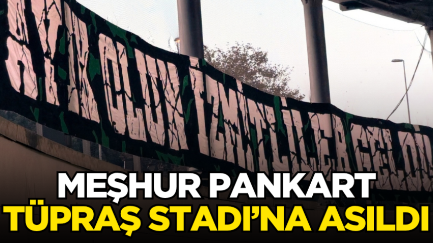 Meşhur pankart Tüpraş Stadı’na asıldı