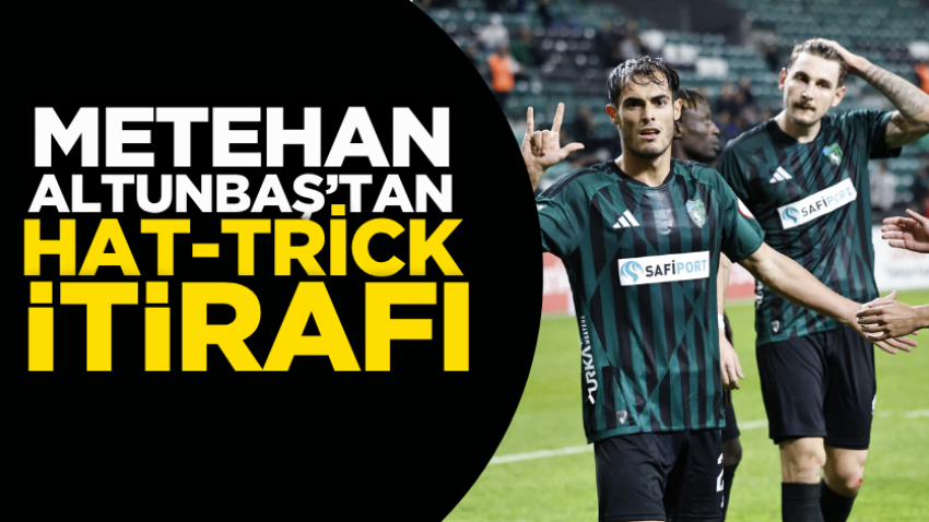 Metehan Altunbaş’tan hat-trick itirafı