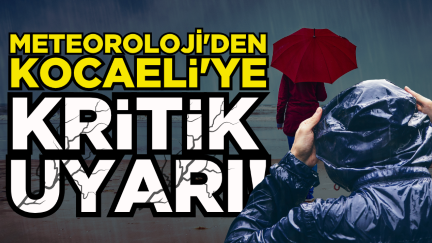 Meteoroloji'den Kocaeli'ye kritik uyarı! 