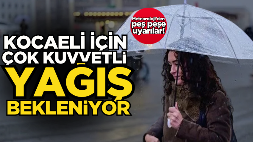 Meteoroloji’den peş peşe uyarılar! Kocaeli için çok kuvvetli yağış bekleniyor