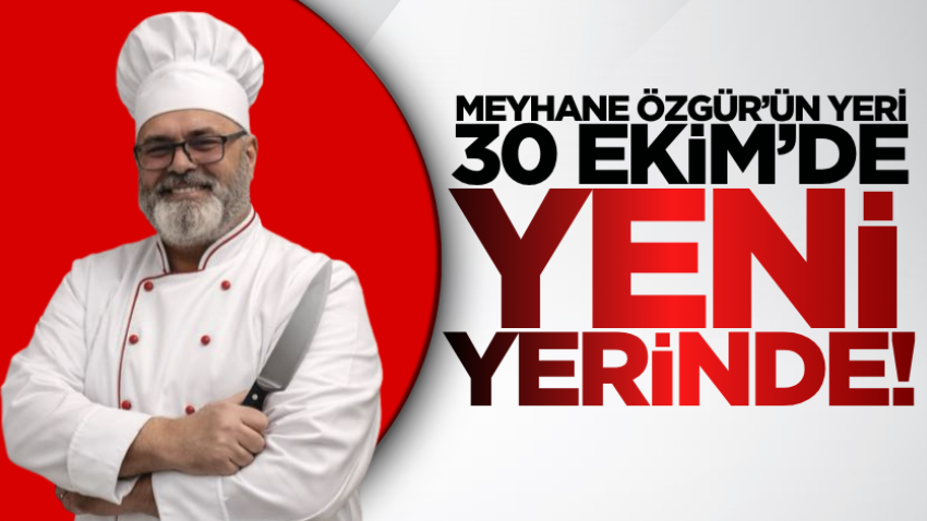 Meyhane Özgür’ün Yeri, 30 Ekim’de yeni yerinde!