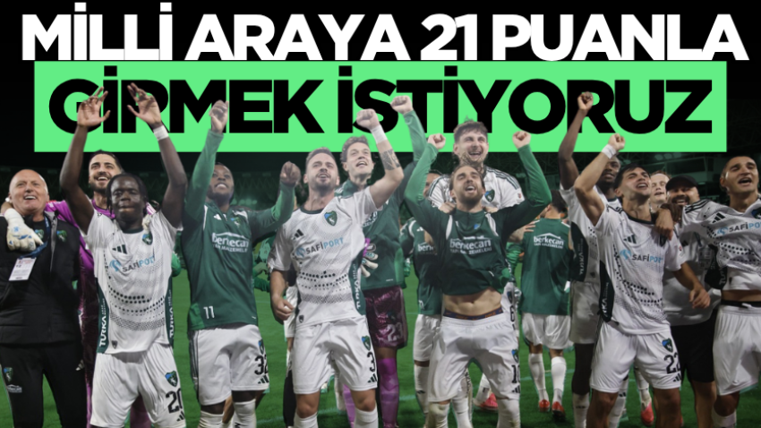 Milli araya 21 puanla girmek istiyoruz