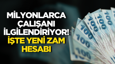 Milyonlarca çalışanı ilgilendiriyor! İşte yeni zam hesabı