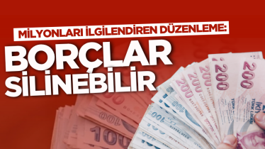 Milyonları ilgilendiren düzenleme: Borçlar silinebilir