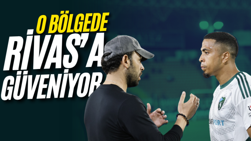 O bölgede Rivas’a güveniyor