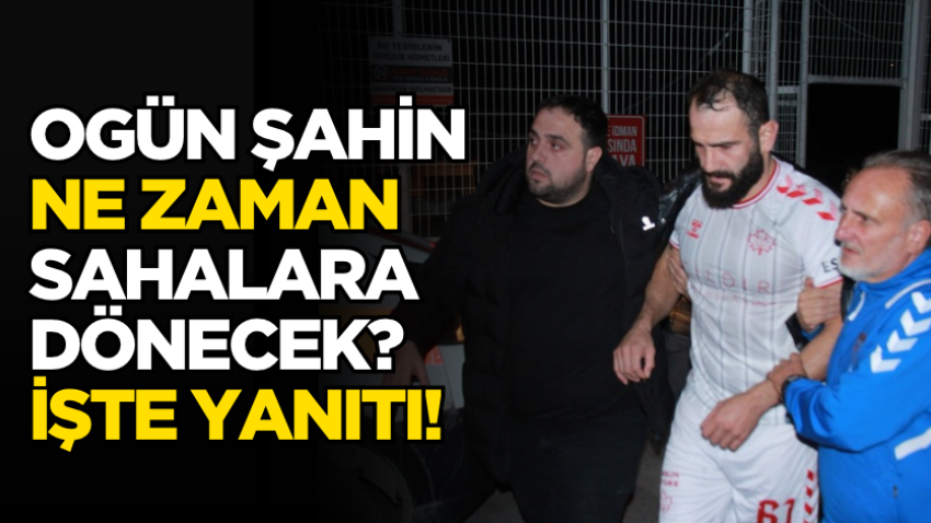 Ogün Şahin ne zaman sahalara dönecek? İşte yanıtı! 