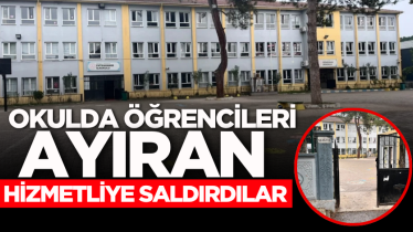 Okulda öğrencileri ayıran hizmetliye saldırdılar