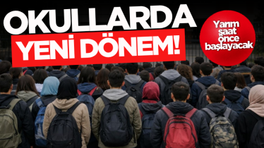 Okullarda yeni dönem! Yarım saat önce başlayacak