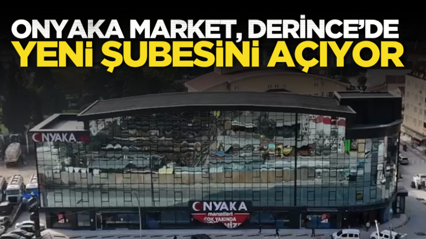 Onyaka Market, Derince’de yeni şubesini açıyor
