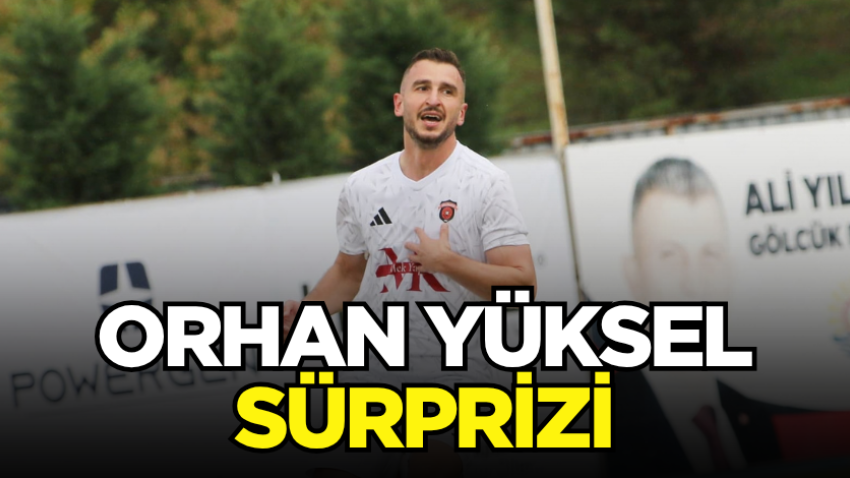 Orhan Yüksel sürprizi