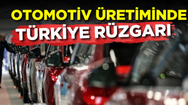 Otomotiv üretiminde Türkiye rüzgarı