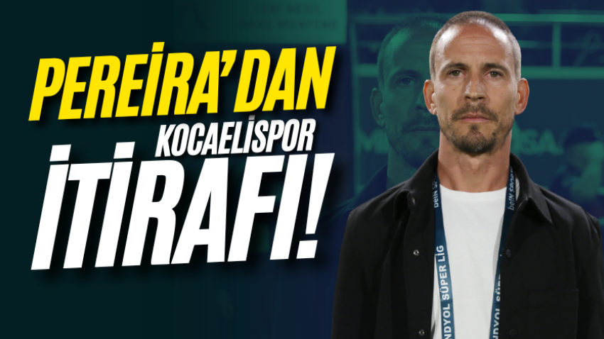Pereira’dan Kocaelispor itirafı! 