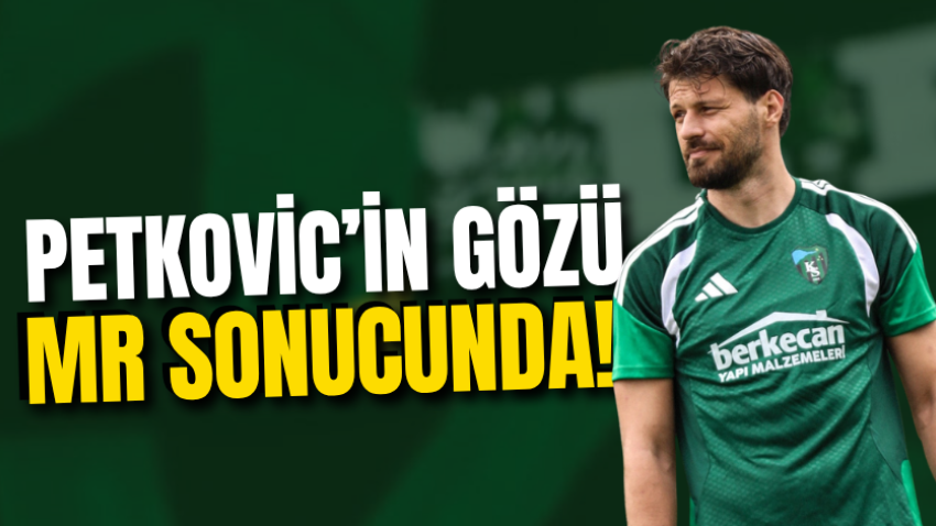 Petkovic’in gözü MR sonucunda!