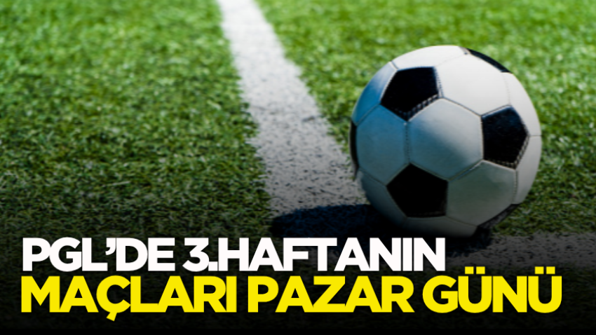 PGL’de 3.haftanın maçları pazar günü
