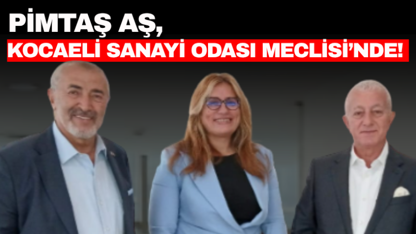 PİMTAŞ AŞ, Kocaeli Sanayi Odası Meclisi’nde!