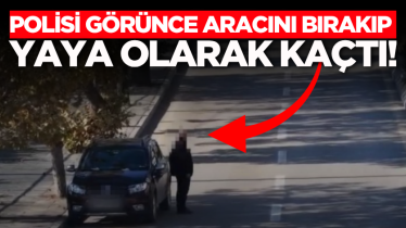 Polisi görünce aracını bırakıp yaya olarak kaçtı!
