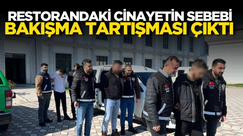 Restorandaki cinayetin sebebi bakışma tartışması çıktı