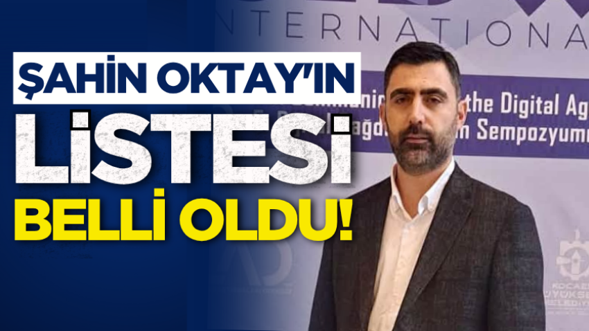 Şahin Oktay'ın listesi belli oldu!  