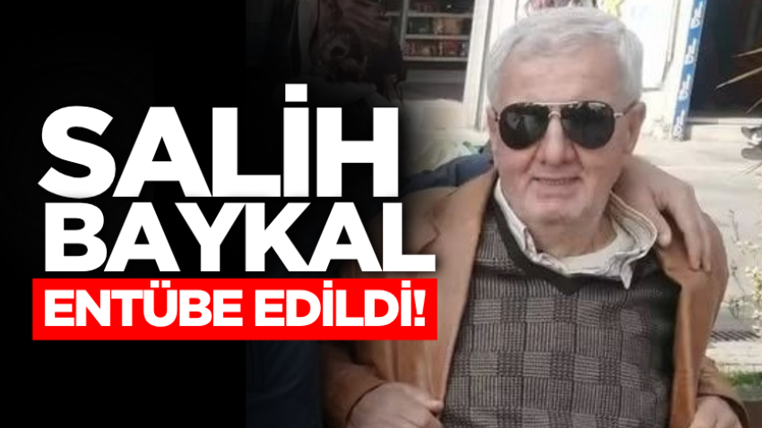 Salih Baykal entübe edildi!