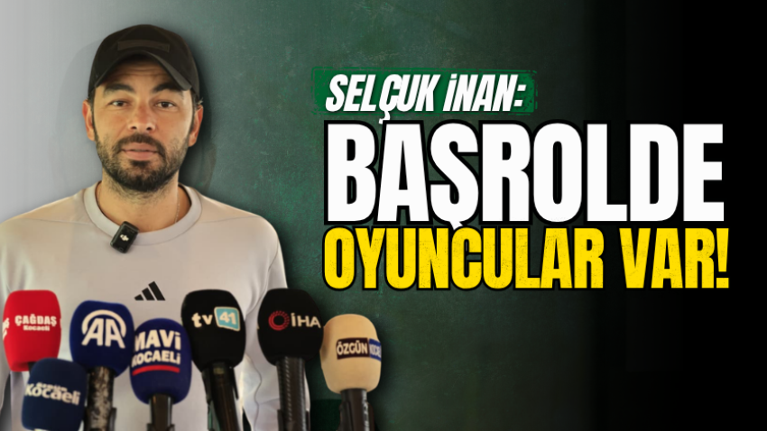 Selçuk İnan: Başrolde oyuncular var!