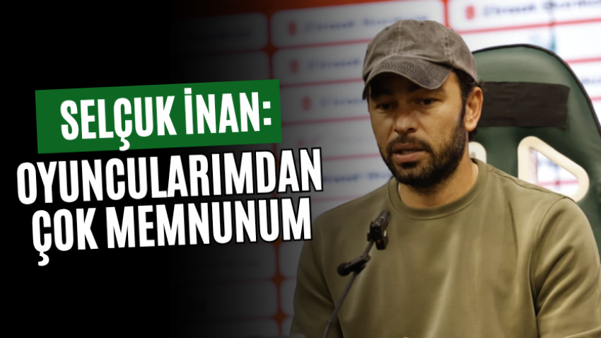 Selçuk İnan: Oyuncularımdan çok memnunum