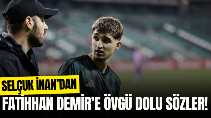 Selçuk İnan’dan Fatihhan Demir’e övgü dolu sözler! 