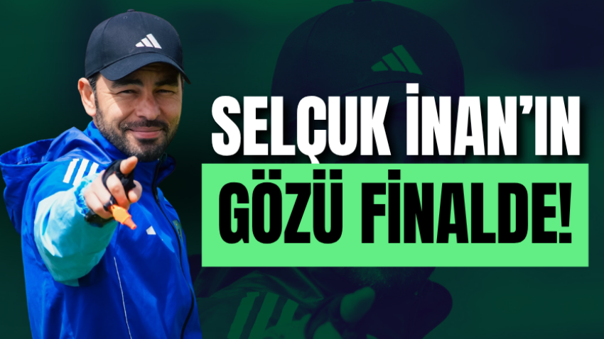 Selçuk İnan’ın gözü finalde!