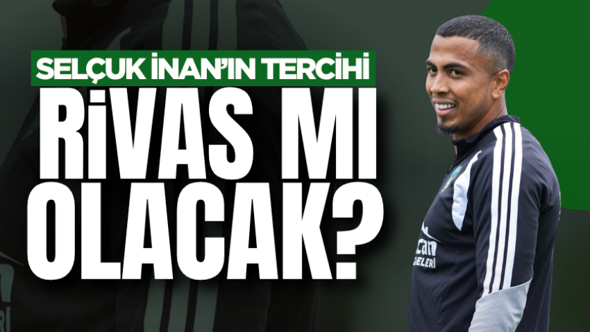 Selçuk İnan’ın tercihi Rivas mı olacak? 