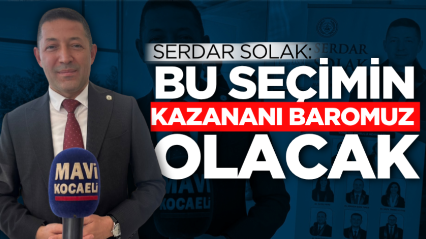 Serdar Solak: Bu seçimin kazananı baromuz olacak