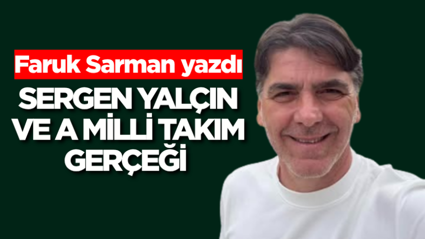 Sergen Yalçın ve A Milli Takım gerçeği 