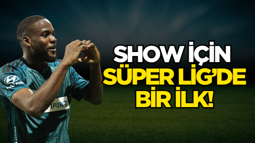 Show için Süper Lig’de bir ilk! 