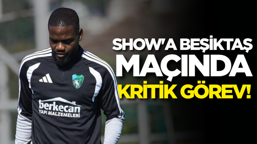Show'a Beşiktaş maçında kritik görev!