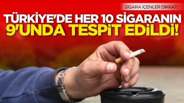 Sigara içenler dikkat: Türkiye'de her 10 sigaranın 9'unda tespit edildi!