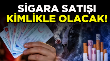 Sigara satışı kimlikle olacak!