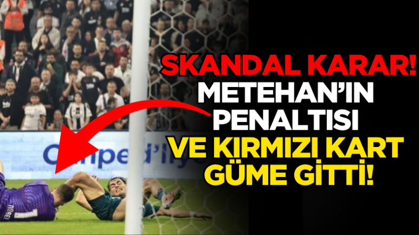 Skandal karar! Metehan’ın penaltısı ve kırmızı kart güme gitti!