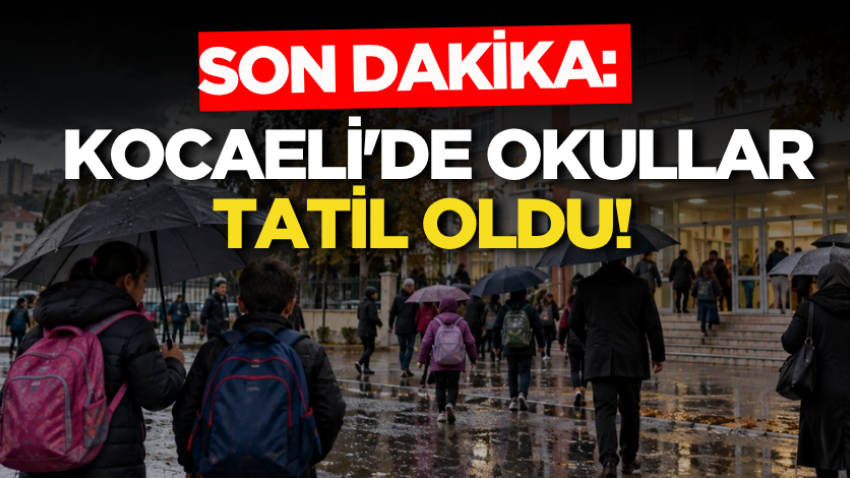 SON DAKİKA: Kocaeli'de okullar tatil oldu! 