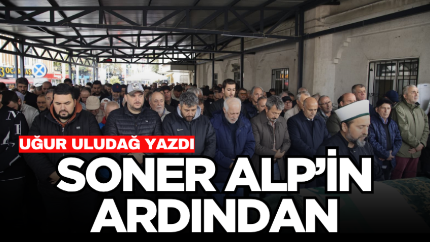 Soner Alp’in ardından