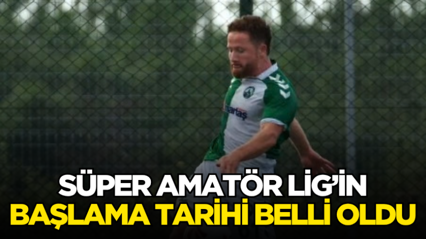 Süper Amatör Lig’in başlama tarihi belli oldu