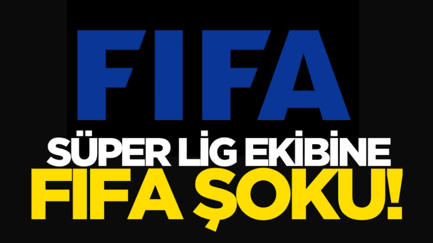 Süper Lig ekibine FIFA şoku!