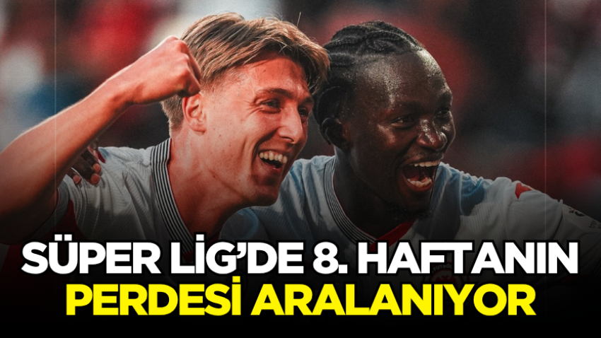 Süper Lig’de 8. haftanın perdesi aralanıyor