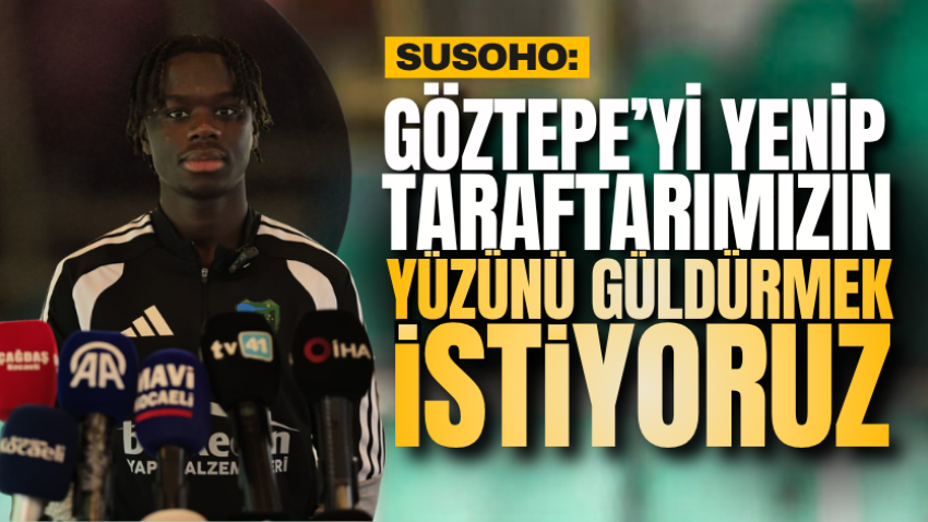 Susoho: Göztepe’yi yenip taraftarımızın yüzünü güldürmek istiyoruz