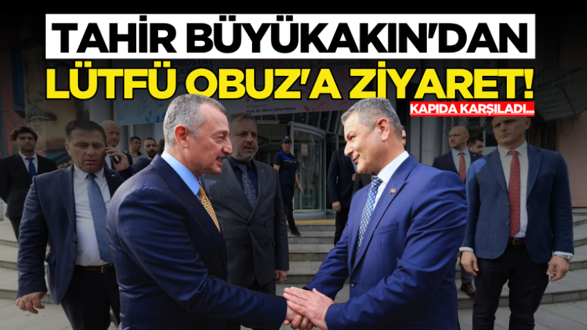 Tahir Büyükakın'dan Lütfü Obuz'a ziyaret! 