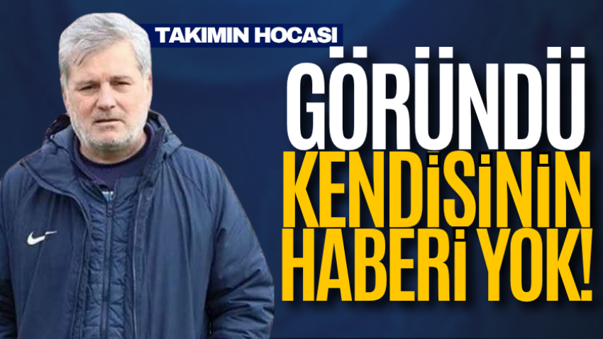 Takımın hocası göründü kendisinin haberi yok!  
