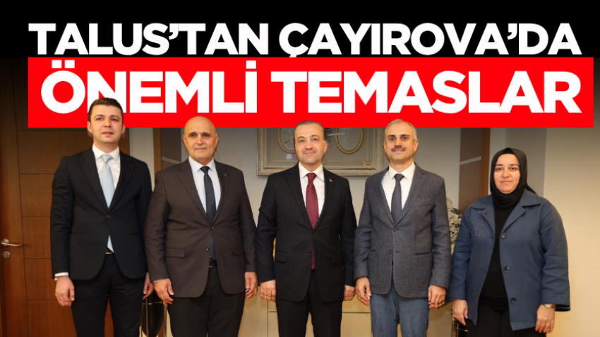 Talus’tan Çayırova’da önemli temaslar