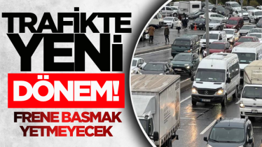 Trafikte yeni dönem! Frene basmak yetmeyecek